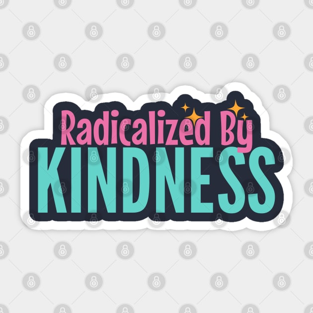 Radicalized by Kindness Sticker by Stylecombinator